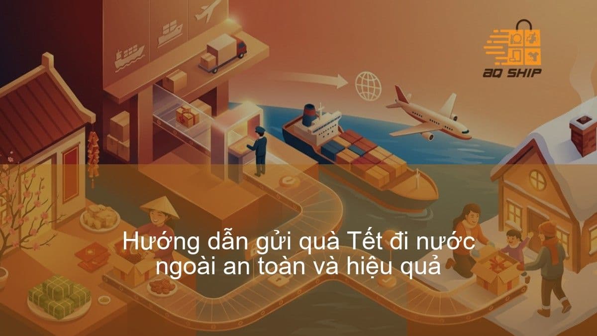 Hướng dẫn gửi quà Tết đi nước ngoài an toàn và hiệu quả